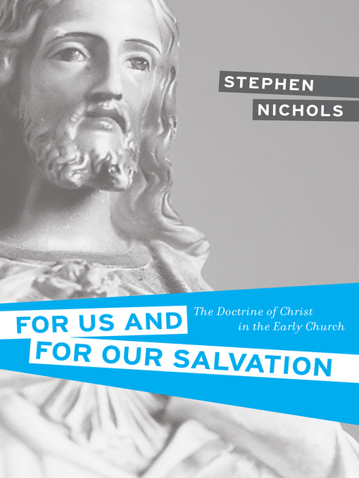 Title details for For Us and for Our Salvation by Stephen J. Nichols - Available